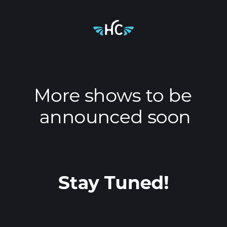 More shows to be announced soon, Stay Tuned!