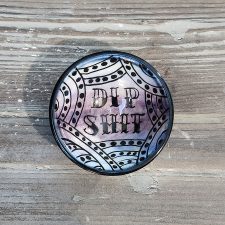 Sauce Dish - Dip Shit 47