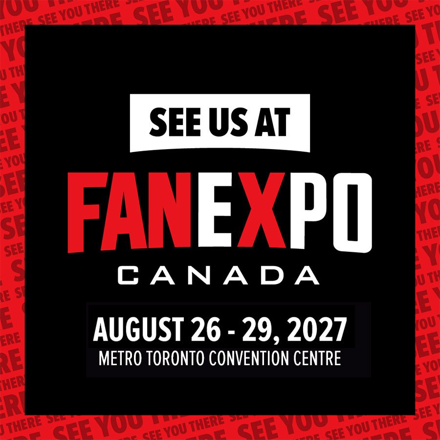 See Us At Fanexpo Canada - August 26-29, 2027 @ Metro Toronto Convention Centre